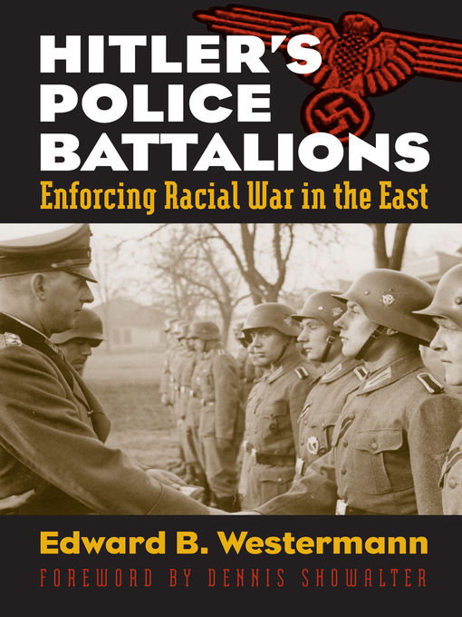 Title details for Hitler's Police Battalions by Edward B. Westermann - Available